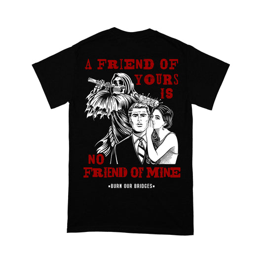 NO FRIEND OF MINE TEE